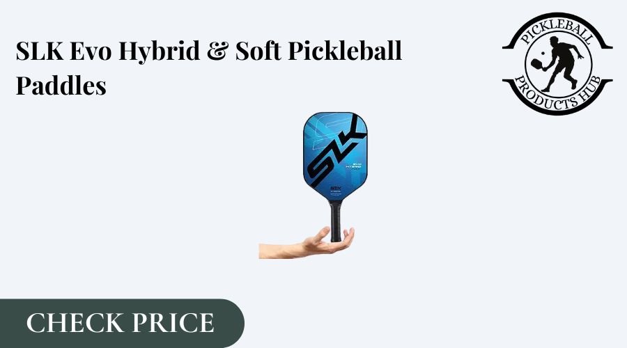 SLK Evo Hybrid & Soft Pickleball Paddles