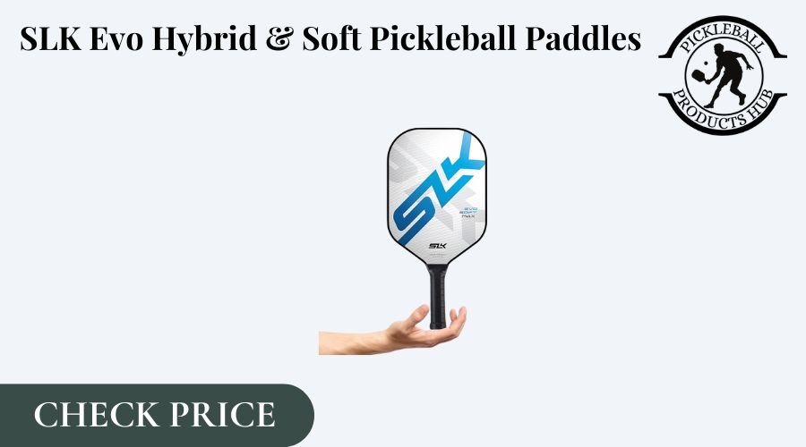 SLK Evo Hybrid & Soft Pickleball Paddles